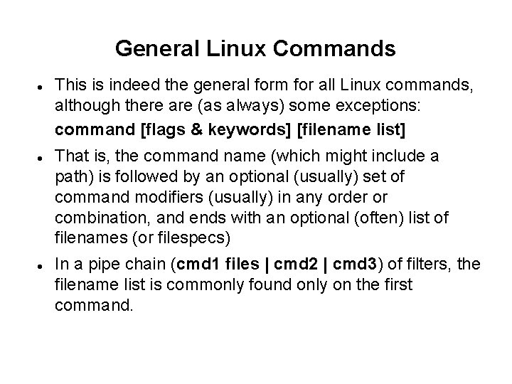 General Linux Commands This is indeed the general form for all Linux commands, although