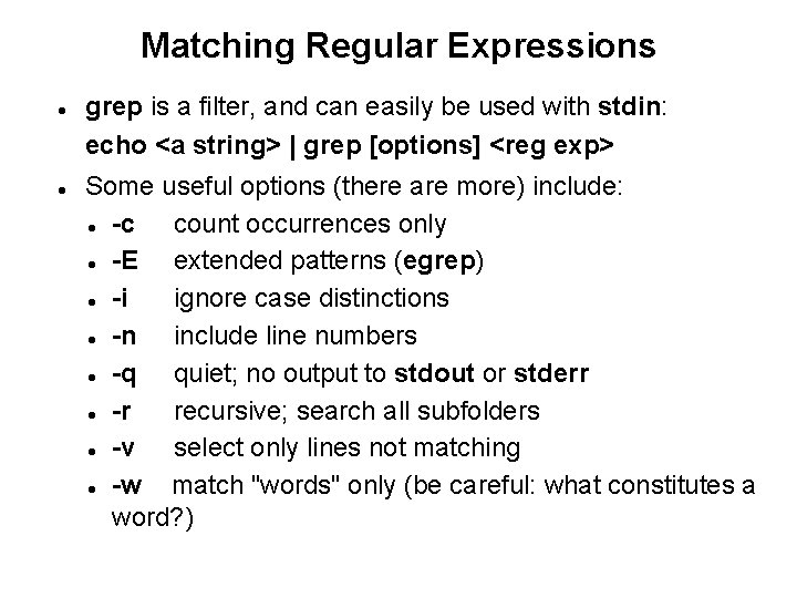 Matching Regular Expressions grep is a filter, and can easily be used with stdin: