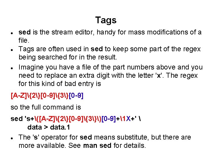 Tags sed is the stream editor, handy for mass modifications of a file. Tags