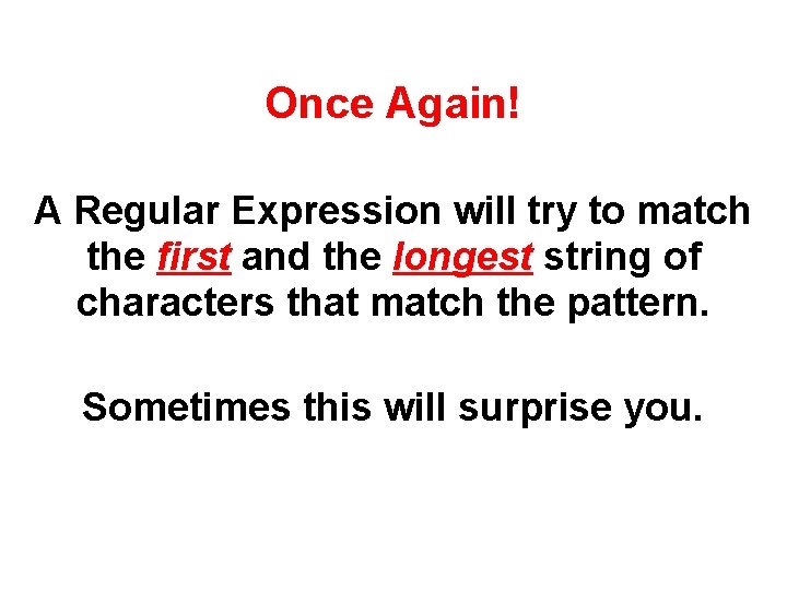 Once Again! A Regular Expression will try to match the first and the longest