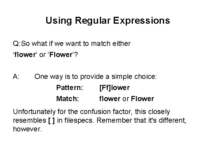 Using Regular Expressions Q: So what if we want to match either ‘flower’ or