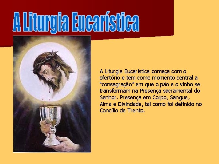 A Liturgia Eucarística começa com o ofertório e tem como momento central a “consagração”