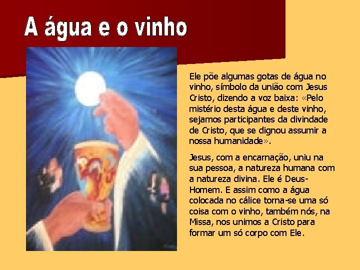 Ele põe algumas gotas de água no vinho, símbolo da união com Jesus Cristo,