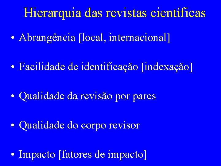 Hierarquia das revistas científicas • Abrangência [local, internacional] • Facilidade de identificação [indexação] •