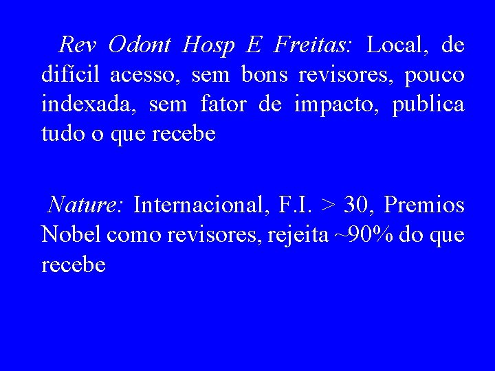 Rev Odont Hosp E Freitas: Local, de difícil acesso, sem bons revisores, pouco indexada,