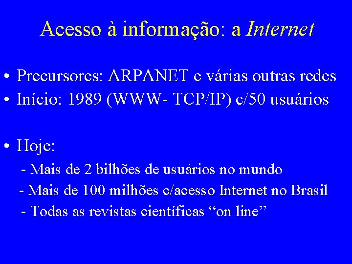 Acesso à informação: a Internet • Precursores: ARPANET e várias outras redes • Início: