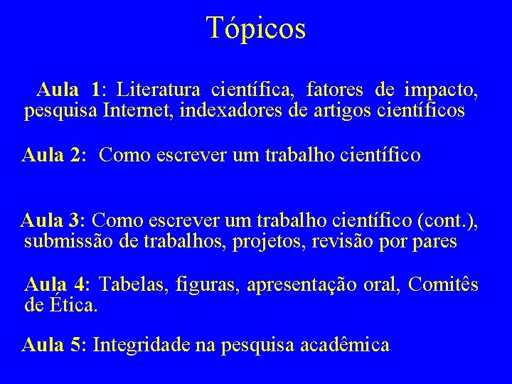 Tópicos Aula 1: Literatura científica, fatores de impacto, pesquisa Internet, indexadores de artigos científicos