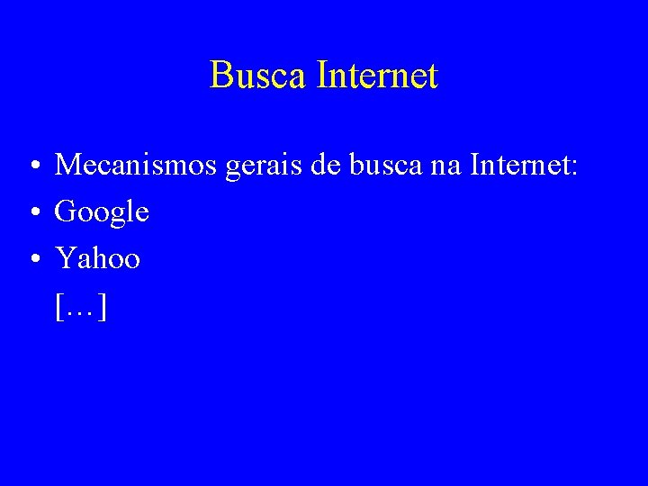 Busca Internet • Mecanismos gerais de busca na Internet: • Google • Yahoo […]