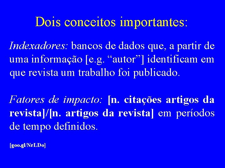 Dois conceitos importantes: Indexadores: bancos de dados que, a partir de uma informação [e.