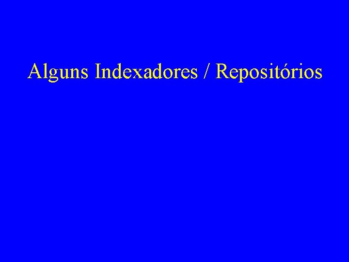 Alguns Indexadores / Repositórios 