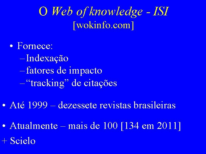 O Web of knowledge - ISI [wokinfo. com] • Fornece: – Indexação – fatores