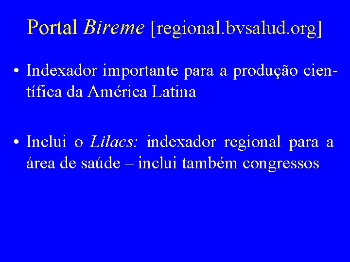 Portal Bireme [regional. bvsalud. org] • Indexador importante para a produção científica da América