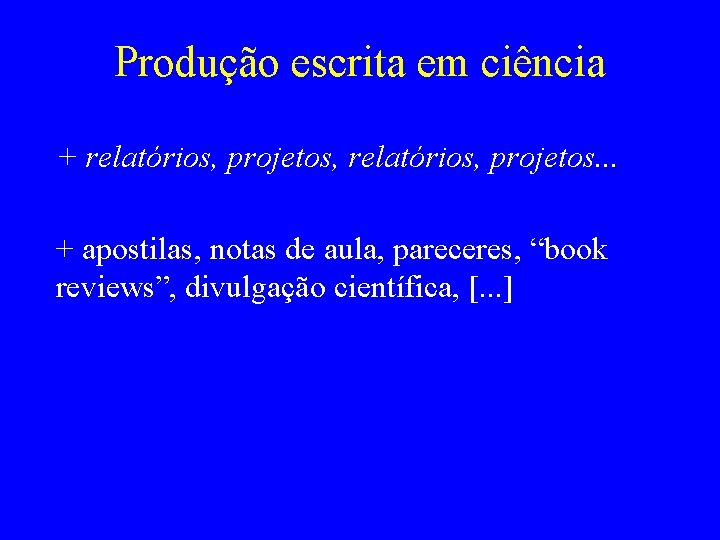 Produção escrita em ciência + relatórios, projetos, relatórios, projetos. . . + apostilas, notas