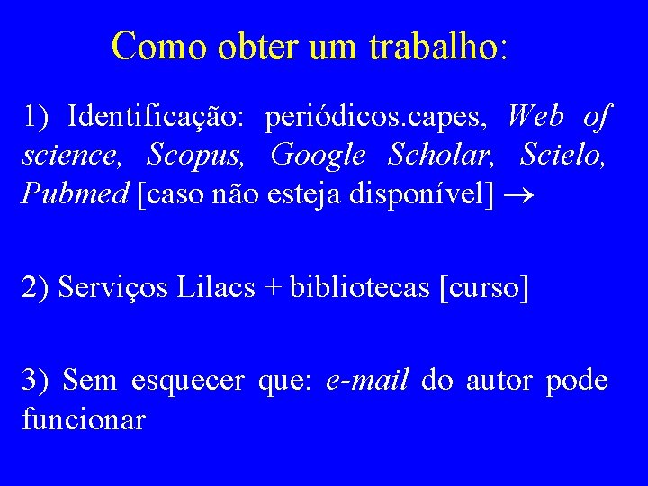 Como obter um trabalho: 1) Identificação: periódicos. capes, Web of science, Scopus, Google Scholar,