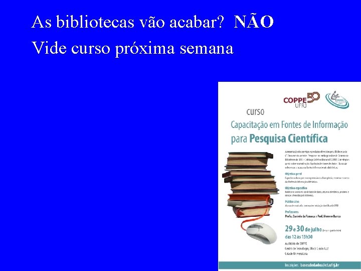 As bibliotecas vão acabar? NÃO Vide curso próxima semana 