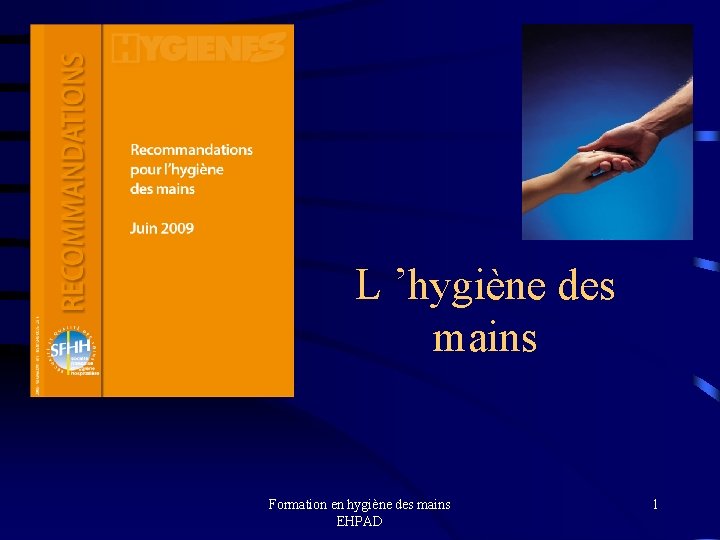 L ’hygiène des mains Formation en hygiène des mains EHPAD 1 