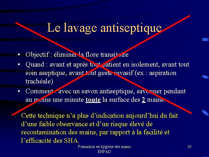 Le lavage antiseptique • Objectif : éliminer la flore transitoire • Quand : avant