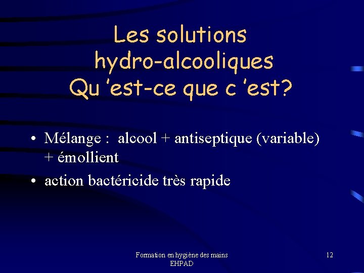 Les solutions hydro-alcooliques Qu ’est-ce que c ’est? • Mélange : alcool + antiseptique