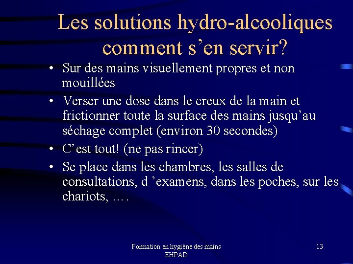 Les solutions hydro-alcooliques comment s’en servir? • Sur des mains visuellement propres et non