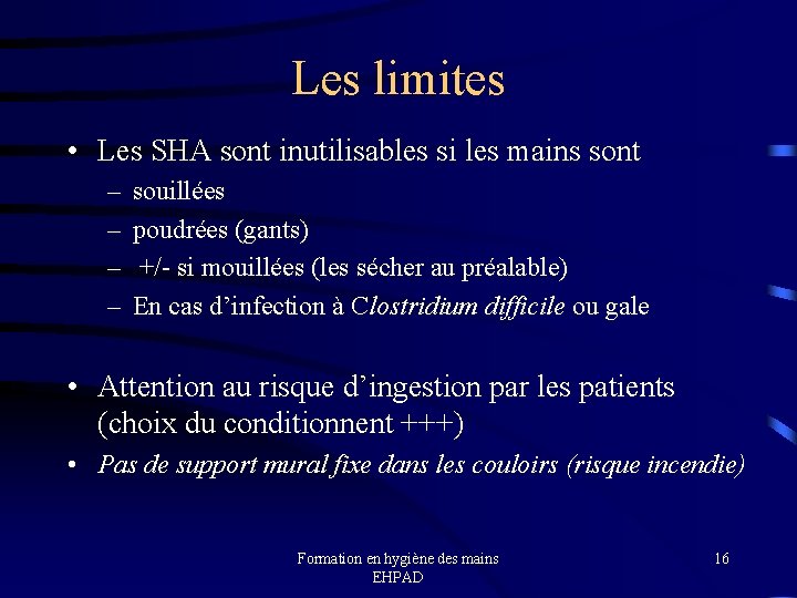 Les limites • Les SHA sont inutilisables si les mains sont – – souillées