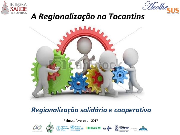 A Regionalização no Tocantins Regionalização solidária e cooperativa Palmas, fevereiro - 2017 