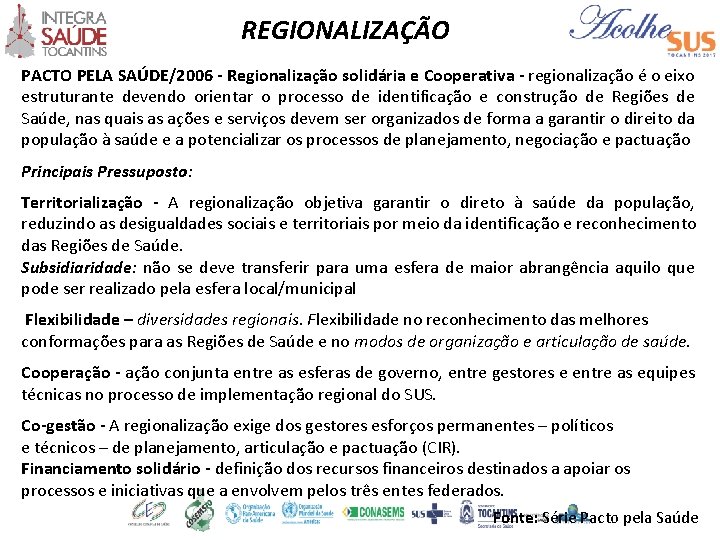 REGIONALIZAÇÃO PACTO PELA SAÚDE/2006 - Regionalização solidária e Cooperativa - regionalização é o eixo