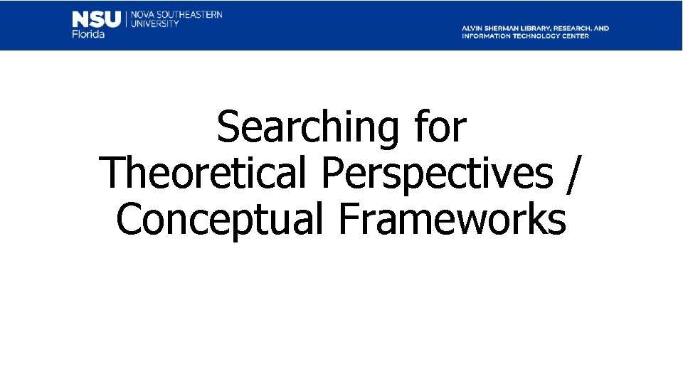 Searching for Theoretical Perspectives / Conceptual Frameworks 