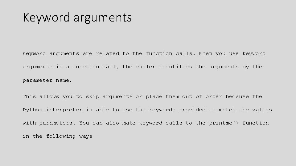 Keyword arguments are related to the function calls. When you use keyword arguments in