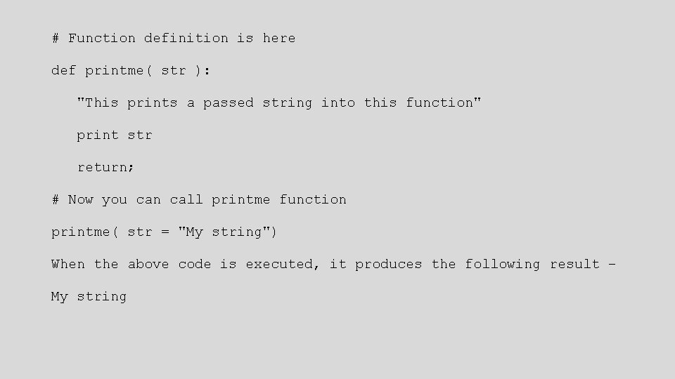 # Function definition is here def printme( str ): "This prints a passed string