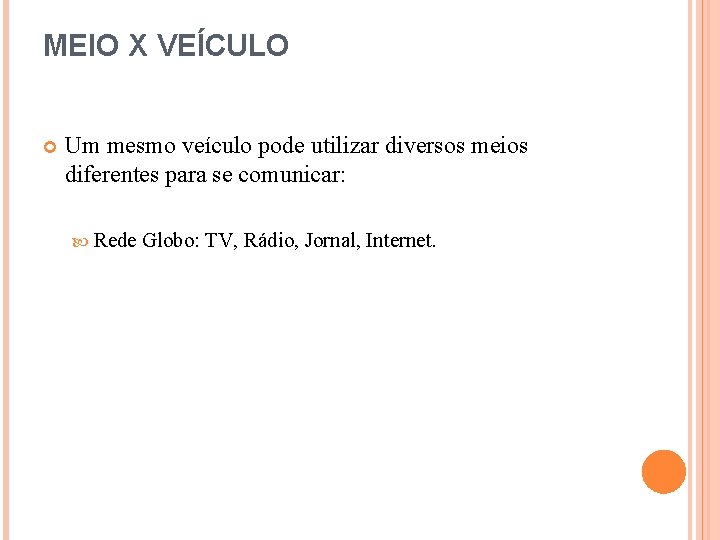 MEIO X VEÍCULO Um mesmo veículo pode utilizar diversos meios diferentes para se comunicar: