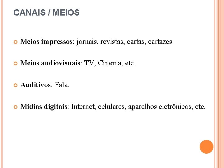 CANAIS / MEIOS Meios impressos: jornais, revistas, cartazes. Meios audiovisuais: TV, Cinema, etc. Auditivos: