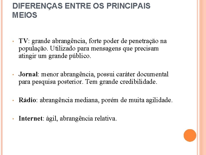 DIFERENÇAS ENTRE OS PRINCIPAIS MEIOS • TV: grande abrangência, forte poder de penetração na