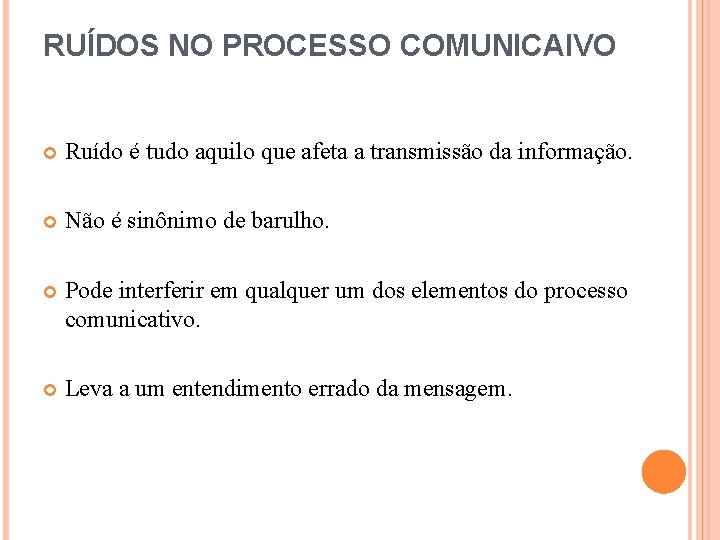 RUÍDOS NO PROCESSO COMUNICAIVO Ruído é tudo aquilo que afeta a transmissão da informação.