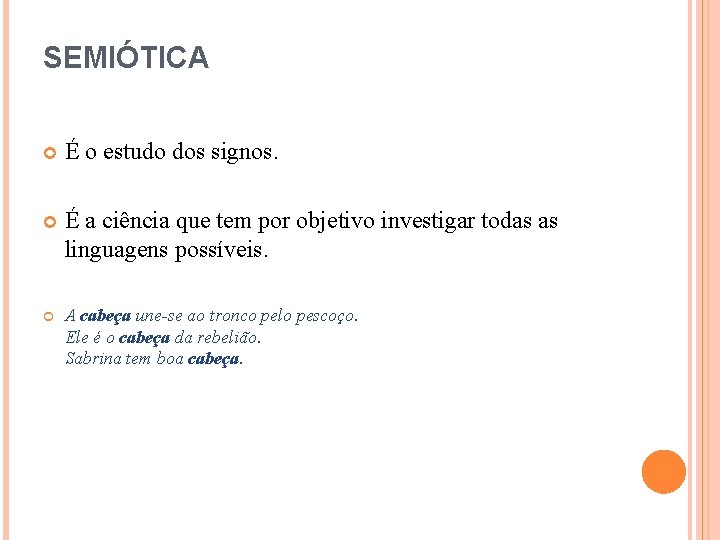 SEMIÓTICA É o estudo dos signos. É a ciência que tem por objetivo investigar