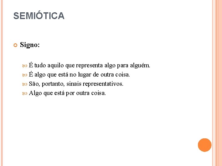 SEMIÓTICA Signo: É tudo aquilo que representa algo para alguém. É algo que está