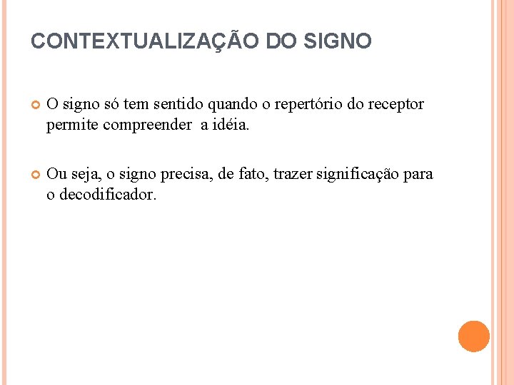 CONTEXTUALIZAÇÃO DO SIGNO O signo só tem sentido quando o repertório do receptor permite