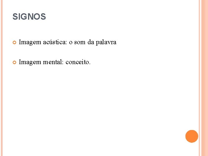 SIGNOS Imagem acústica: o som da palavra Imagem mental: conceito. 