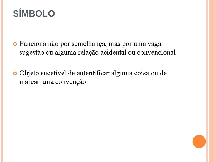 SÍMBOLO Funciona não por semelhança, mas por uma vaga sugestão ou alguma relação acidental