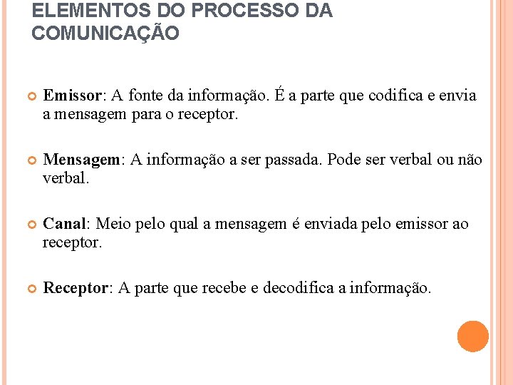 ELEMENTOS DO PROCESSO DA COMUNICAÇÃO Emissor: A fonte da informação. É a parte que