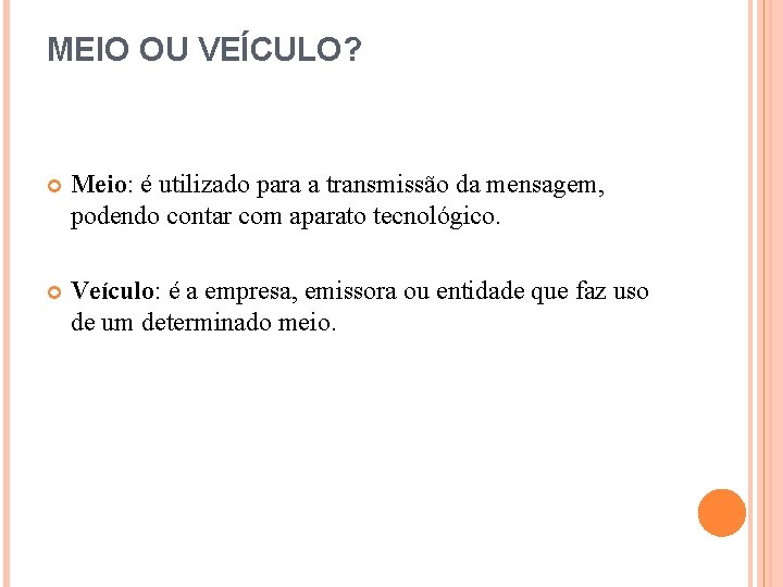 MEIO OU VEÍCULO? Meio: é utilizado para a transmissão da mensagem, podendo contar com