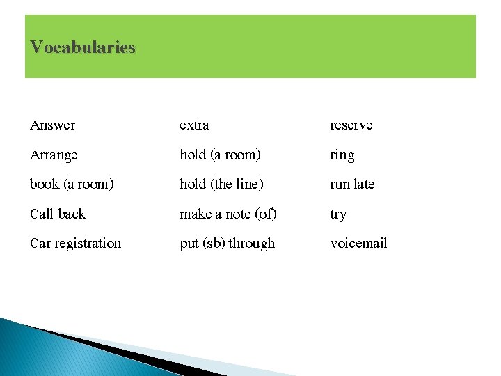 Vocabularies Answer Arrange book (a room) Call back Car registration extra hold (a room)