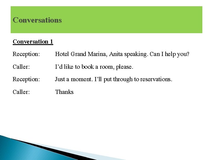 Conversations Conversation 1 Reception: Hotel Grand Marina, Anita speaking. Can I help you? Caller: