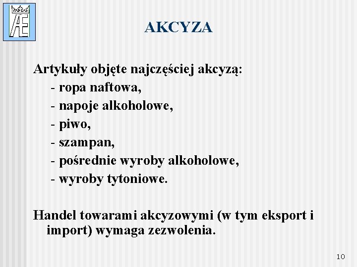 AKCYZA Artykuły objęte najczęściej akcyzą: - ropa naftowa, - napoje alkoholowe, - piwo, -