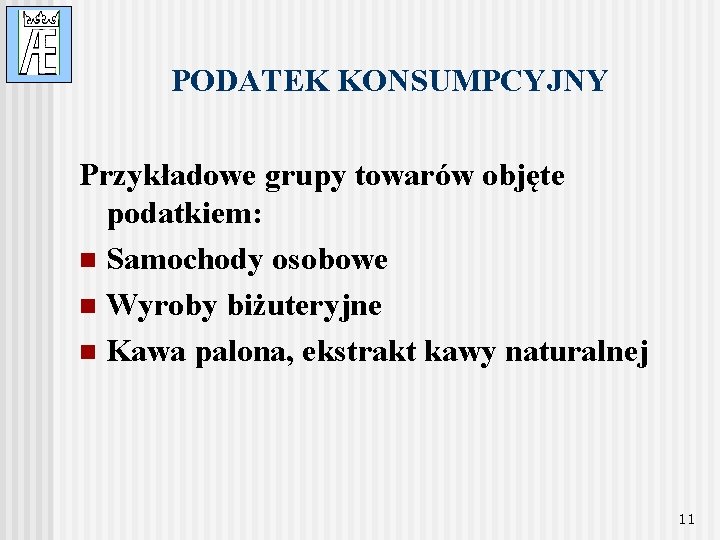 PODATEK KONSUMPCYJNY Przykładowe grupy towarów objęte podatkiem: n Samochody osobowe n Wyroby biżuteryjne n