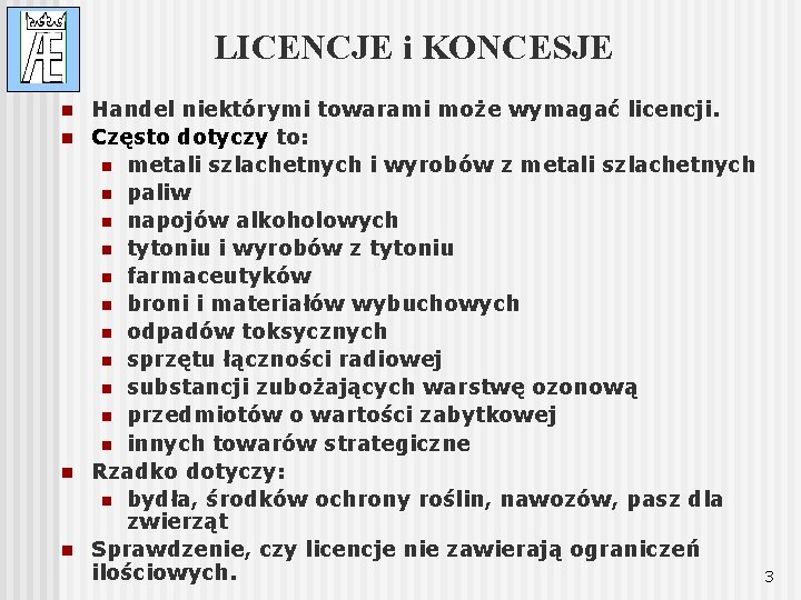 LICENCJE i KONCESJE n n Handel niektórymi towarami może wymagać licencji. Często dotyczy to: