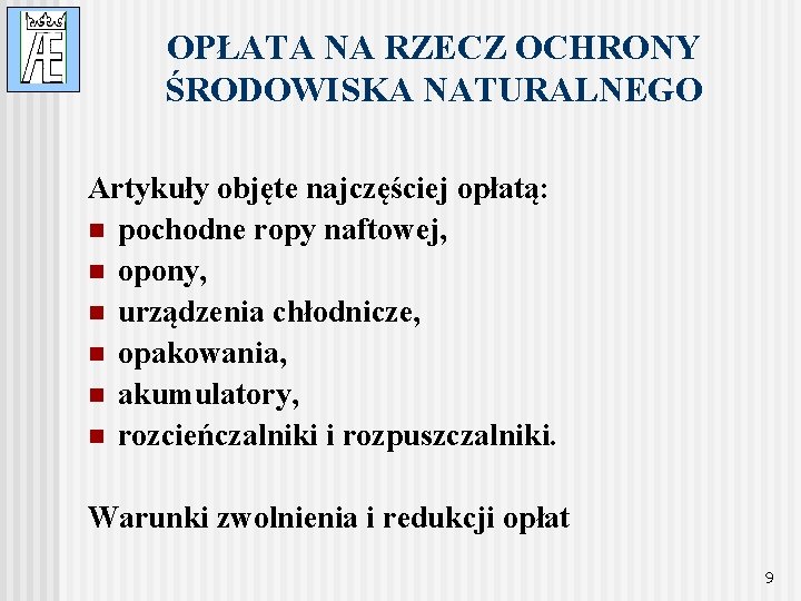 OPŁATA NA RZECZ OCHRONY ŚRODOWISKA NATURALNEGO Artykuły objęte najczęściej opłatą: n pochodne ropy naftowej,