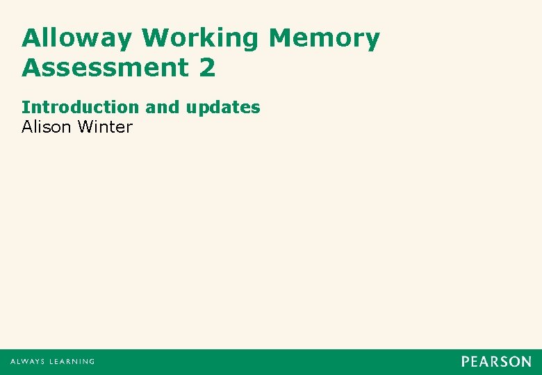 Alloway Working Memory Assessment 2 Introduction and updates Alison Winter 