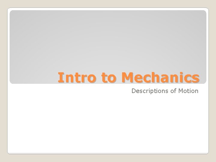 Intro to Mechanics Descriptions of Motion 