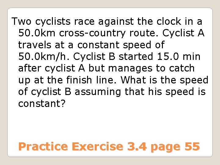 Two cyclists race against the clock in a 50. 0 km cross-country route. Cyclist