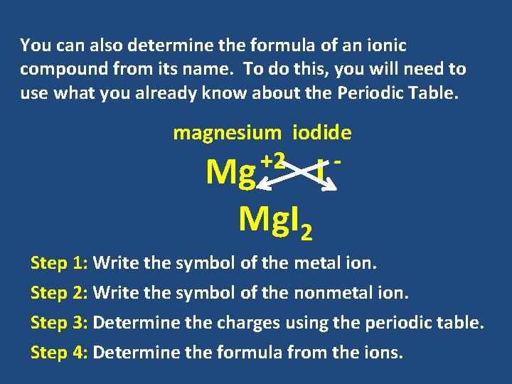 You can also determine the formula of an ionic compound from its name. To You can also determine the formula of an ionic compound from its name. To